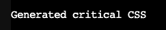 Message de réussite indiquant &quot;CSS critique généré&quot; dans la console